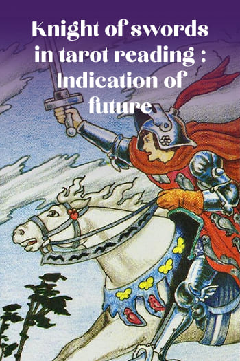 Knight of swords in tarot reading Indication of future