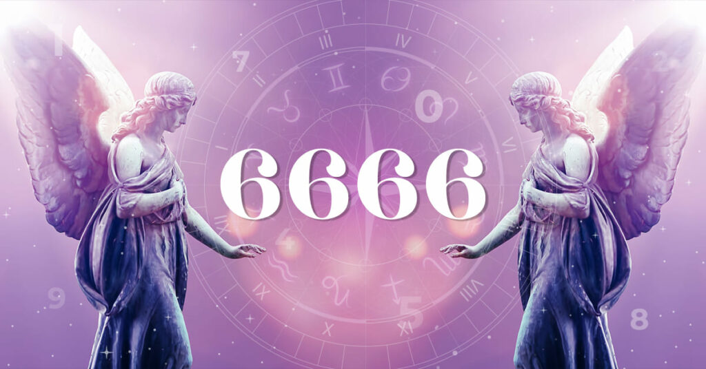 Angel Number 6666 Meaning, Spiritual Significance and Love